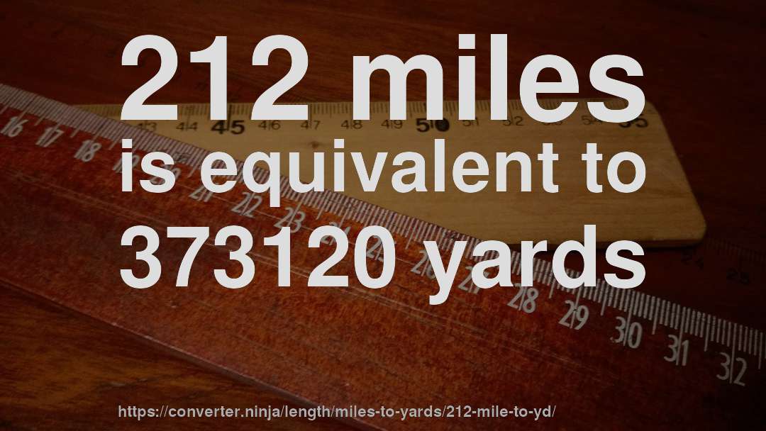 212 miles is equivalent to 373120 yards