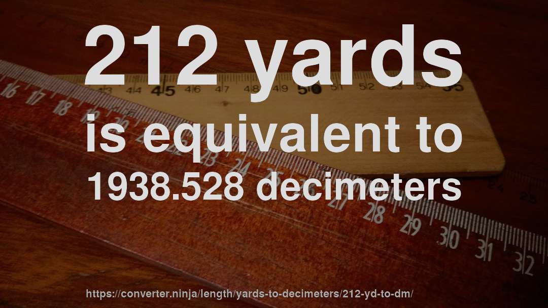 212 yards is equivalent to 1938.528 decimeters