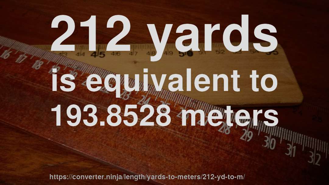 212 yards is equivalent to 193.8528 meters