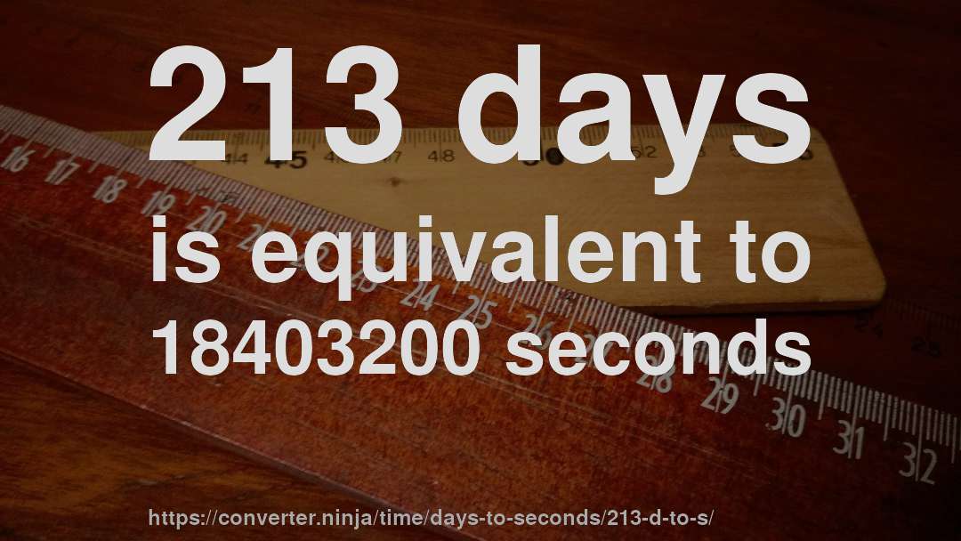 213 days is equivalent to 18403200 seconds