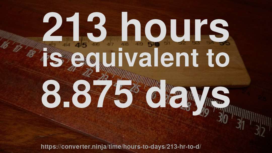 213 hours is equivalent to 8.875 days