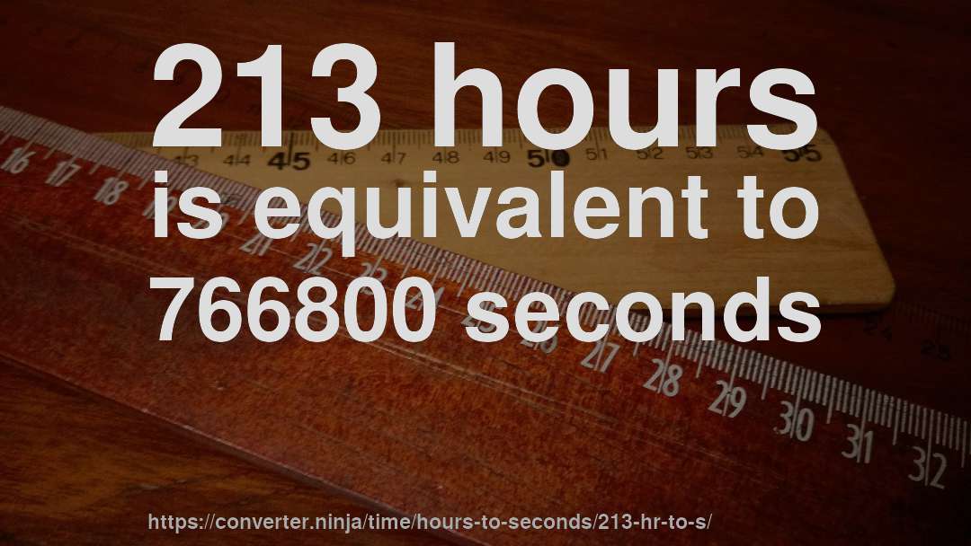 213 hours is equivalent to 766800 seconds