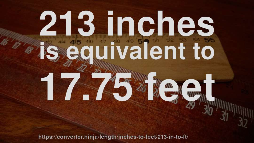 213 inches is equivalent to 17.75 feet