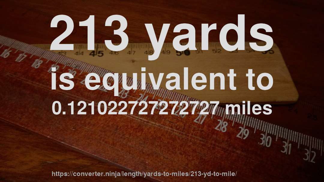 213 yards is equivalent to 0.121022727272727 miles