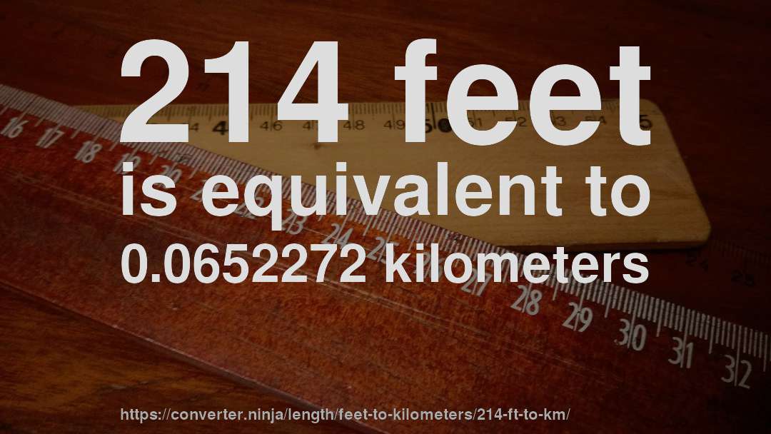 214 feet is equivalent to 0.0652272 kilometers