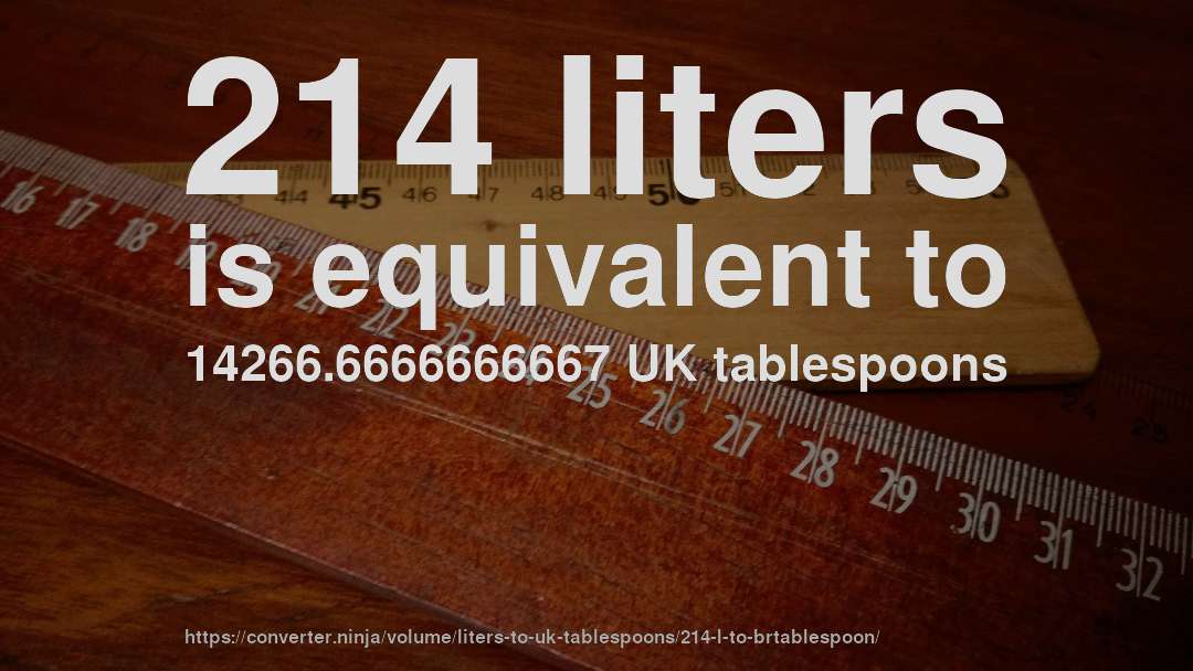 214 liters is equivalent to 14266.6666666667 UK tablespoons