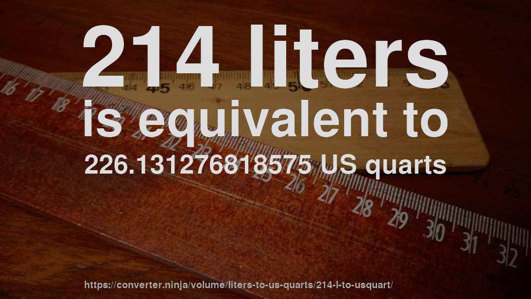 214 liters is equivalent to 226.131276818575 US quarts