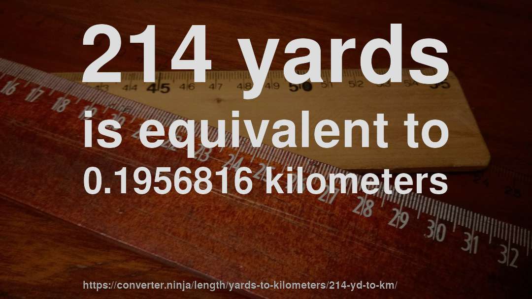 214 yards is equivalent to 0.1956816 kilometers