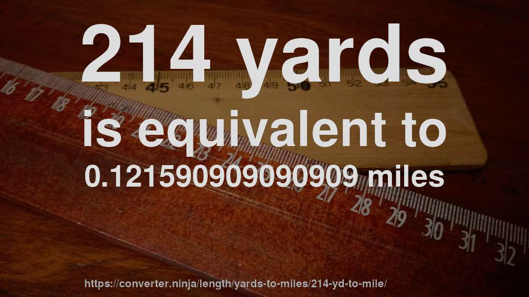 214 yards is equivalent to 0.121590909090909 miles