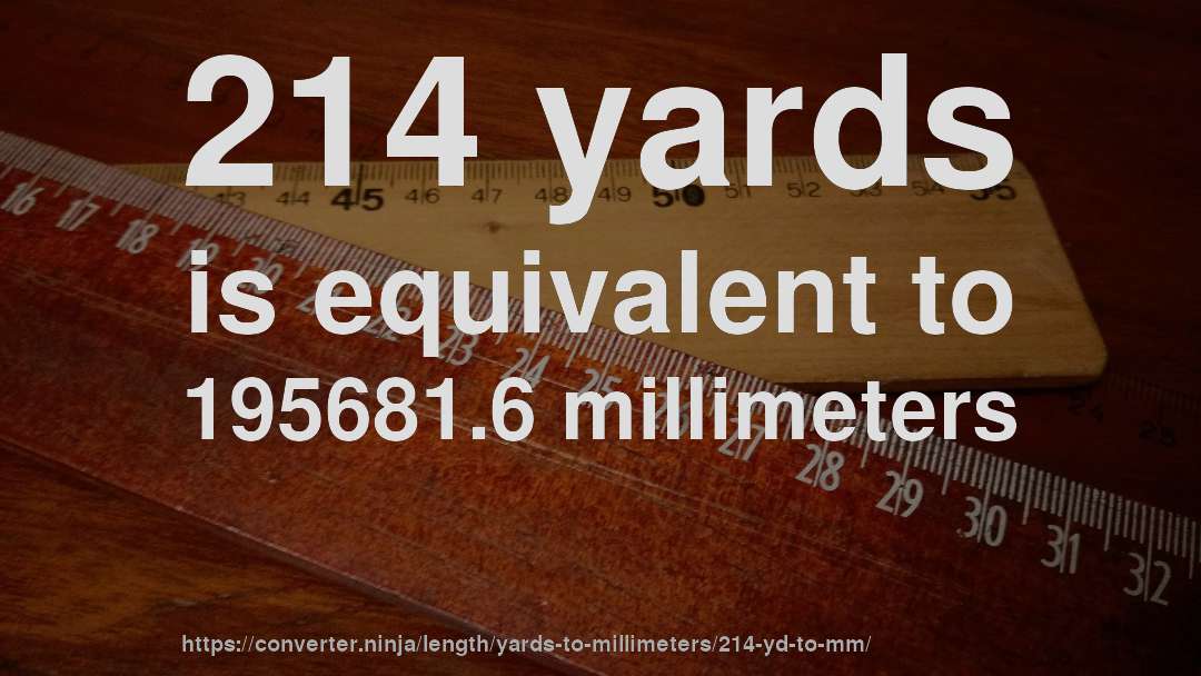 214 yards is equivalent to 195681.6 millimeters