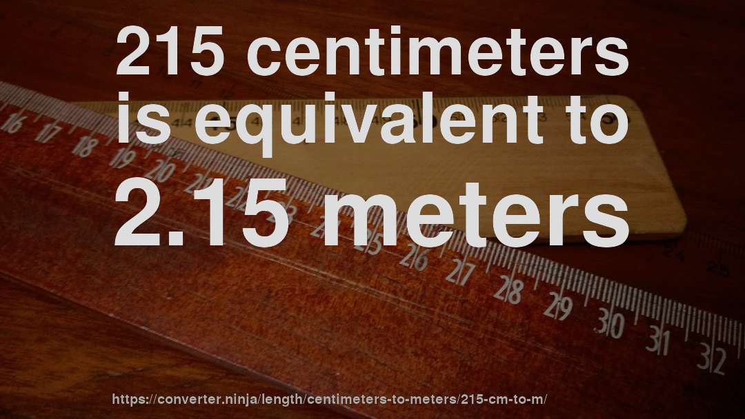 215 centimeters is equivalent to 2.15 meters
