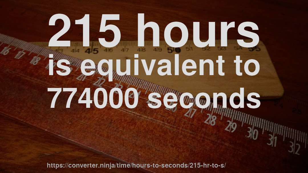 215 hours is equivalent to 774000 seconds