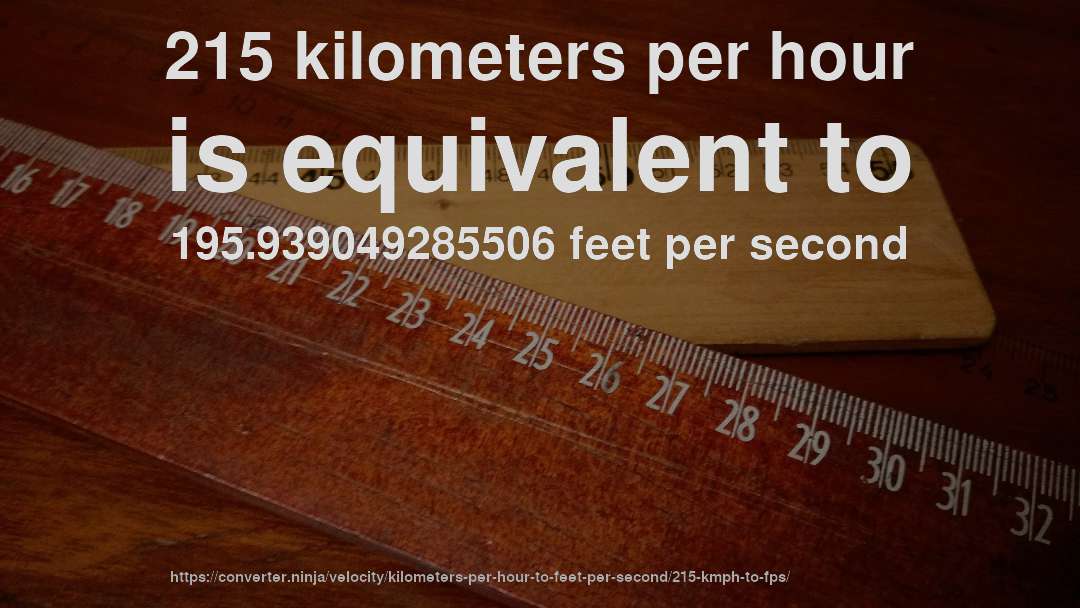 215 kilometers per hour is equivalent to 195.939049285506 feet per second