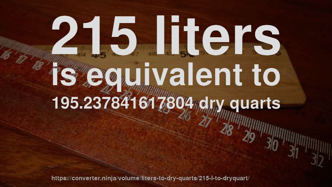 215 liters is equivalent to 195.237841617804 dry quarts