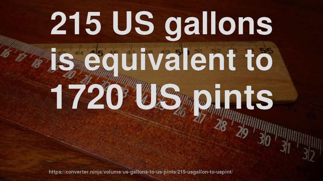 215 US gallons is equivalent to 1720 US pints