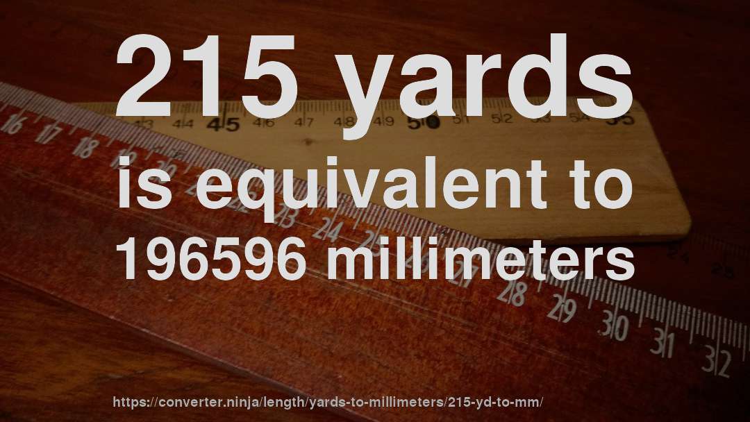 215 yards is equivalent to 196596 millimeters