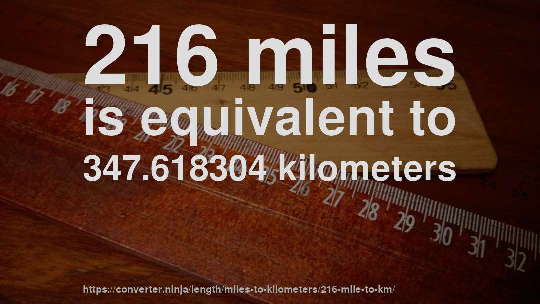 216 miles is equivalent to 347.618304 kilometers