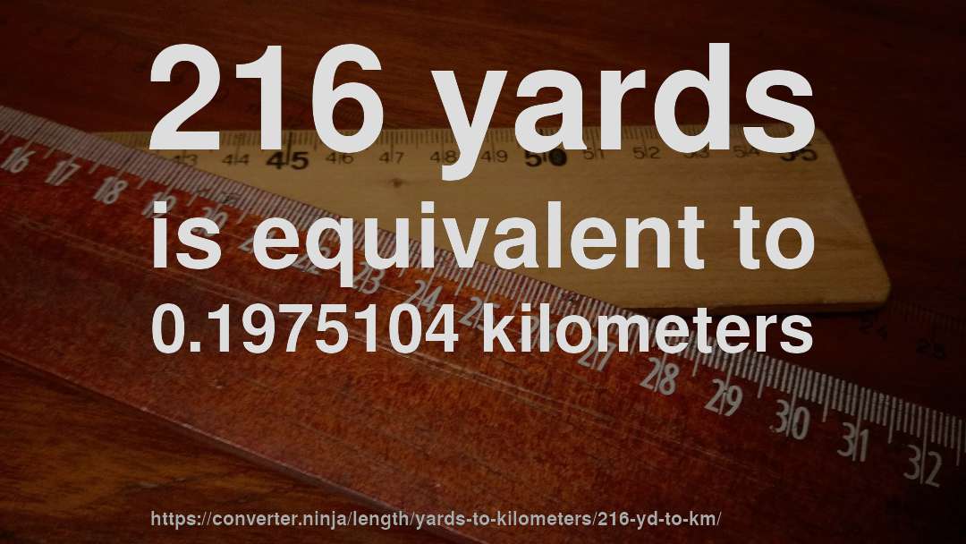 216 yards is equivalent to 0.1975104 kilometers