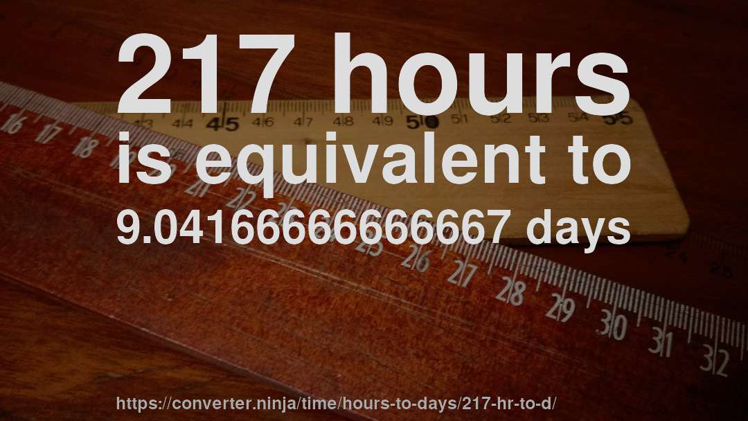 217 hours is equivalent to 9.04166666666667 days
