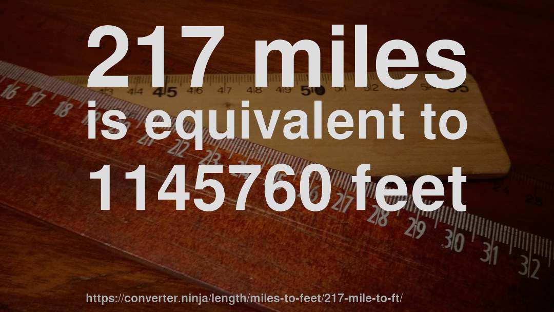 217 miles is equivalent to 1145760 feet