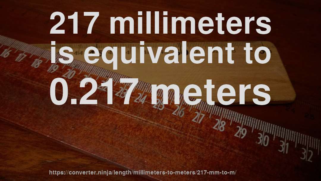 217 millimeters is equivalent to 0.217 meters