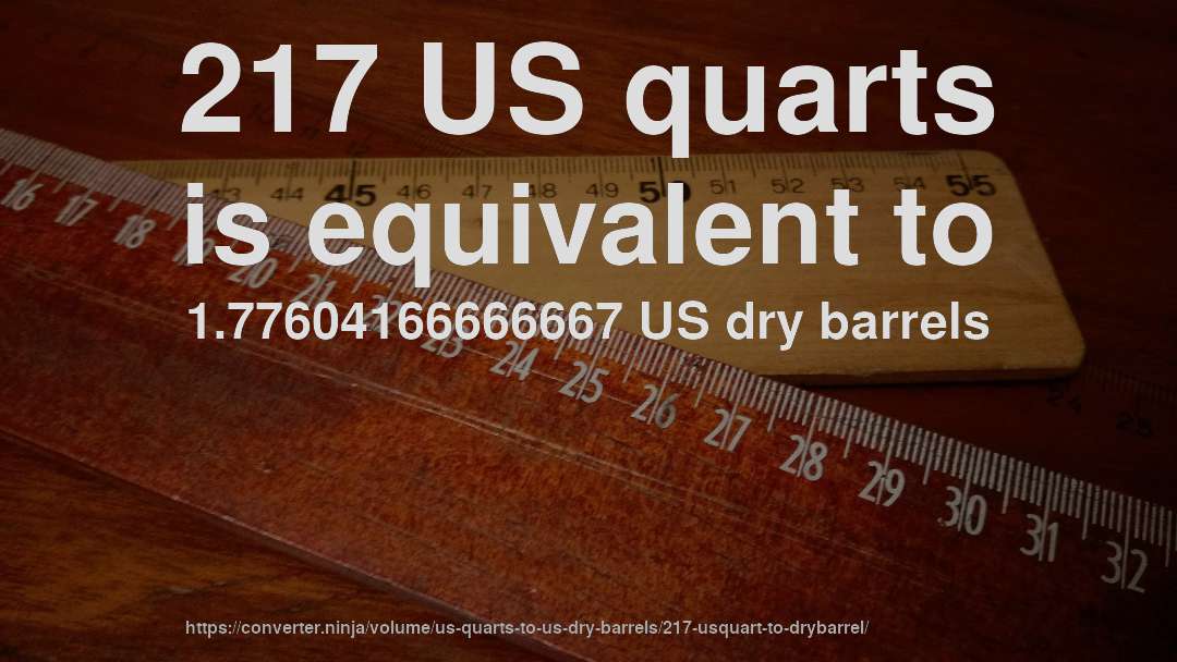 217 US quarts is equivalent to 1.77604166666667 US dry barrels