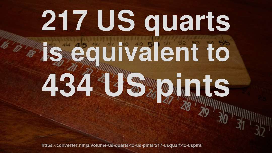217 US quarts is equivalent to 434 US pints