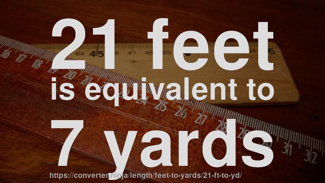 21 feet is equivalent to 7 yards