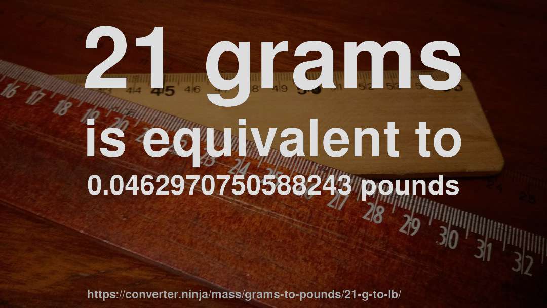 21 grams is equivalent to 0.0462970750588243 pounds