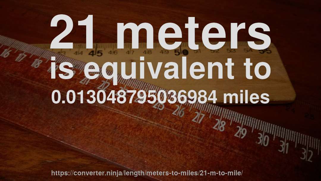 21 meters is equivalent to 0.013048795036984 miles