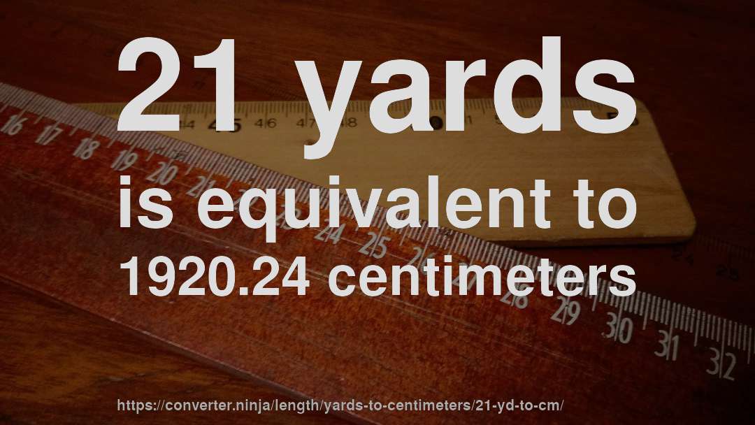 21 yards is equivalent to 1920.24 centimeters