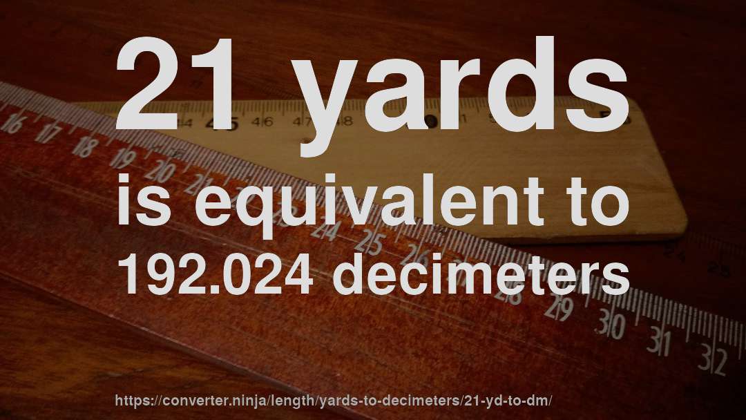 21 yards is equivalent to 192.024 decimeters
