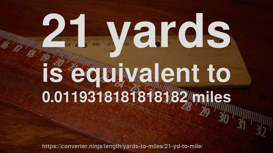 21 yards is equivalent to 0.0119318181818182 miles