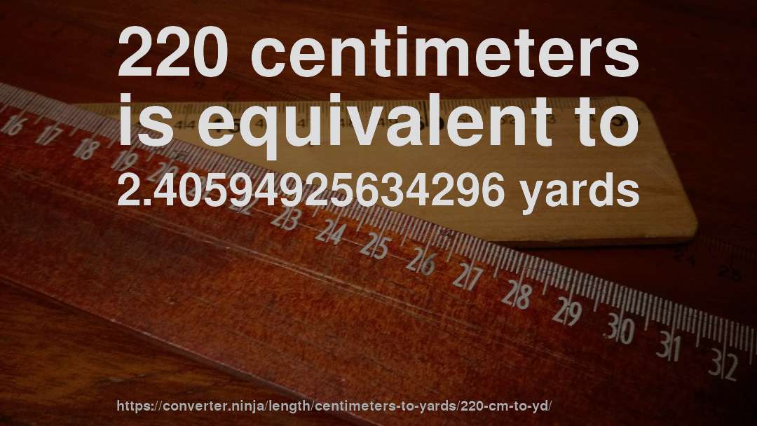 220 centimeters is equivalent to 2.40594925634296 yards