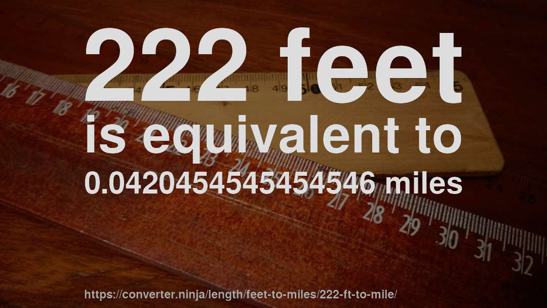 222 feet is equivalent to 0.0420454545454546 miles