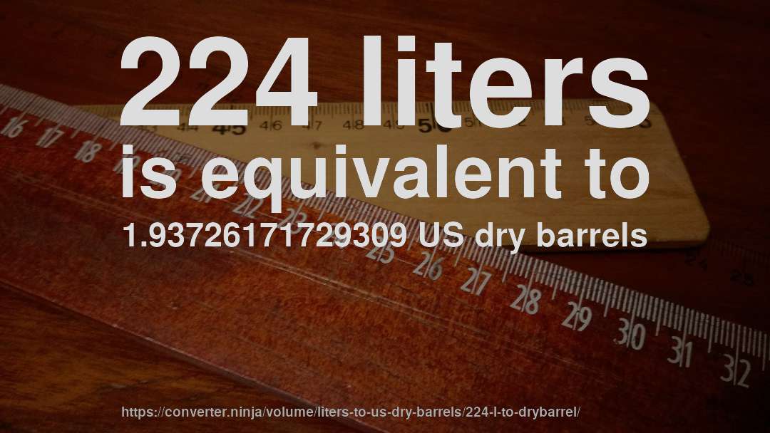 224 liters is equivalent to 1.93726171729309 US dry barrels