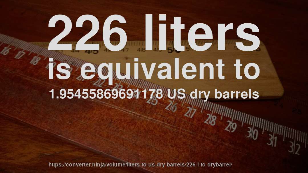 226 liters is equivalent to 1.95455869691178 US dry barrels