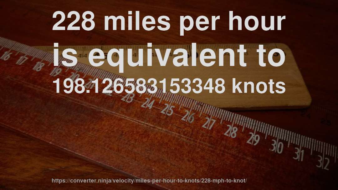 228 miles per hour is equivalent to 198.126583153348 knots