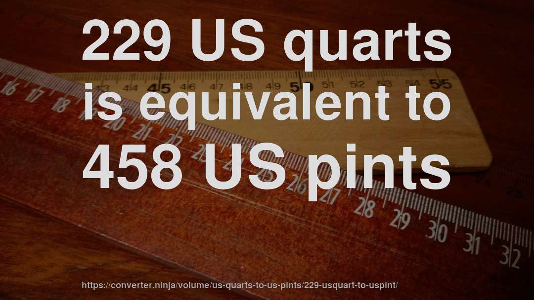 229 US quarts is equivalent to 458 US pints