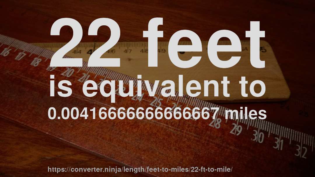 22 feet is equivalent to 0.00416666666666667 miles