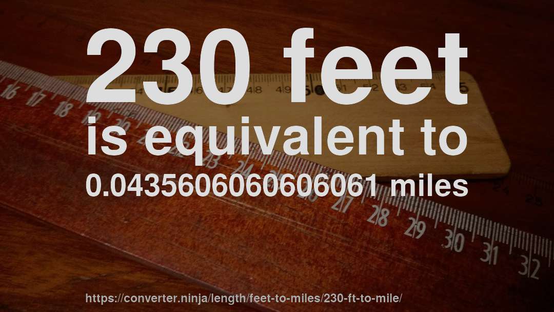 230 feet is equivalent to 0.0435606060606061 miles
