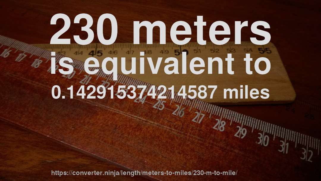 230 meters is equivalent to 0.142915374214587 miles