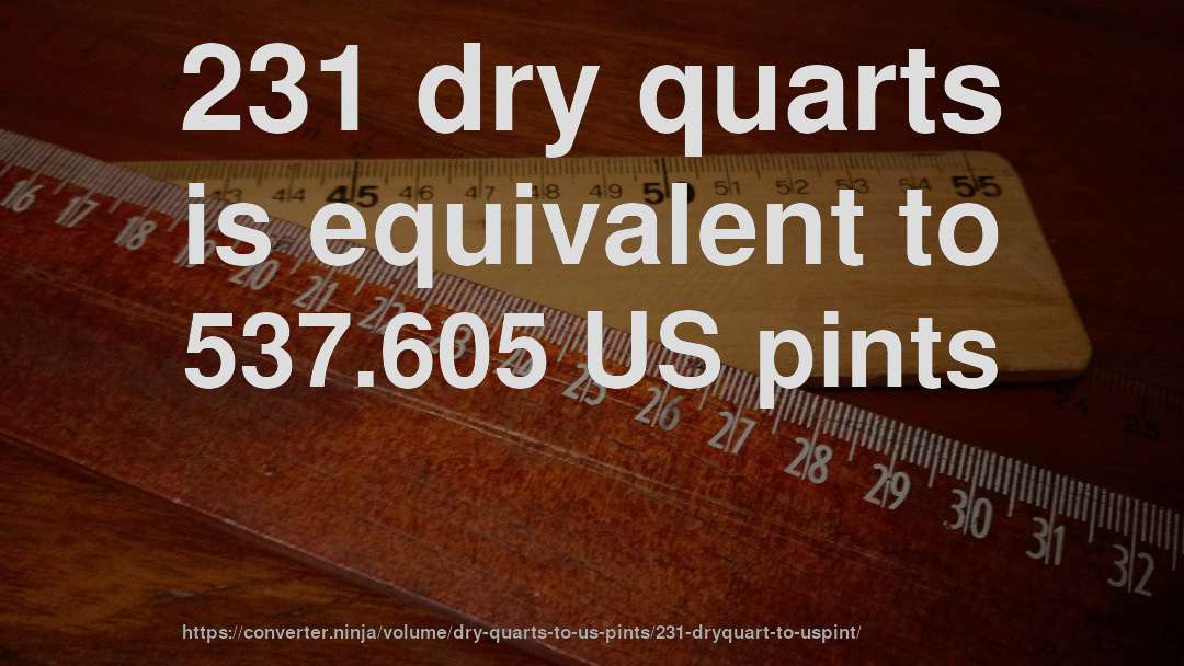 231 dry quarts is equivalent to 537.605 US pints