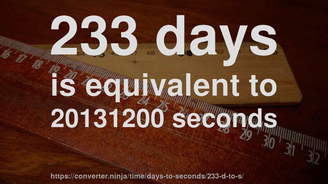 233 days is equivalent to 20131200 seconds