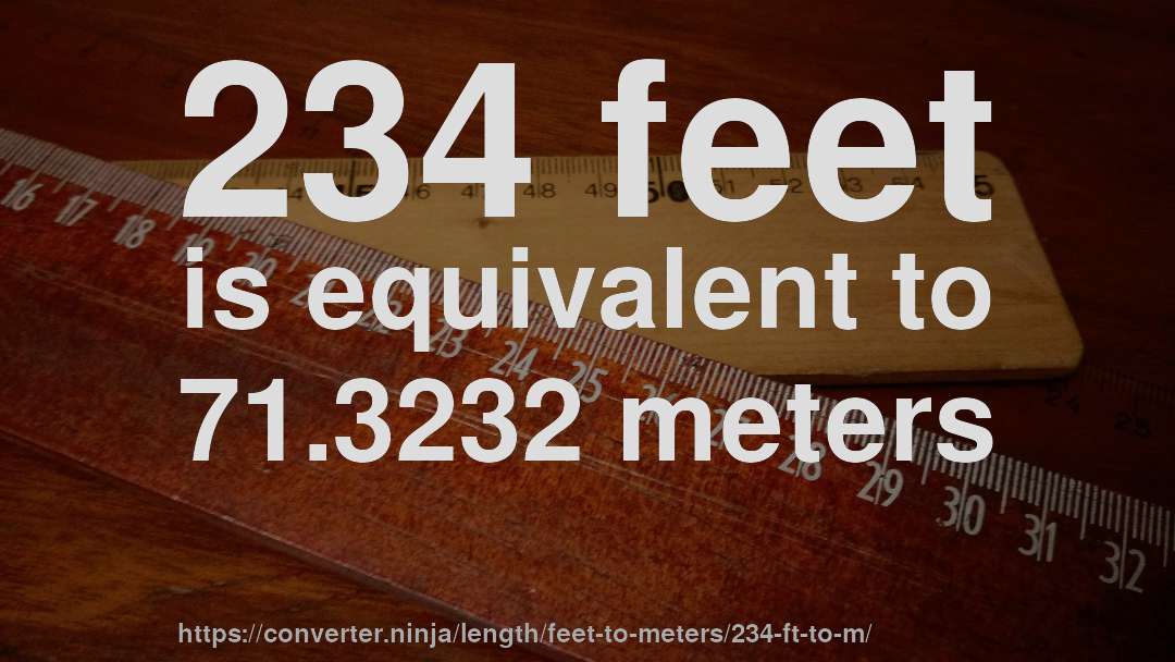 234 feet is equivalent to 71.3232 meters