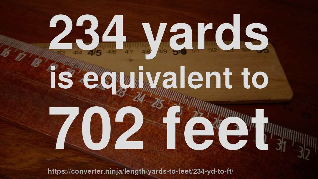 234 yards is equivalent to 702 feet