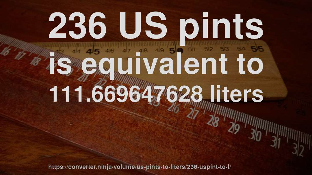 236 US pints is equivalent to 111.669647628 liters