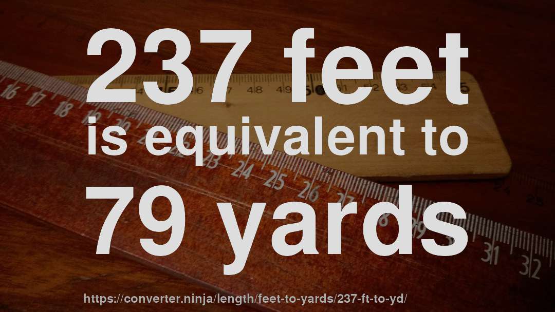 237 feet is equivalent to 79 yards