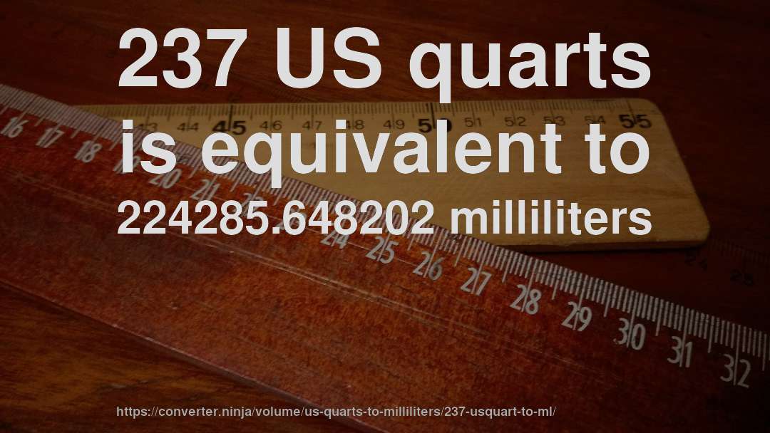 237 US quarts is equivalent to 224285.648202 milliliters