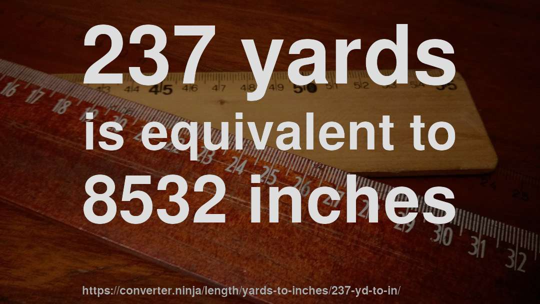 237 yards is equivalent to 8532 inches